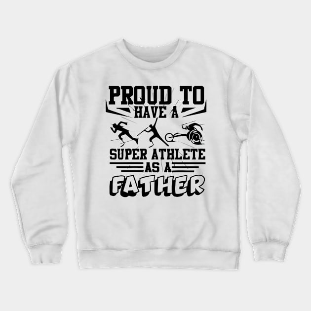 Proud to have a super athlete as father Crewneck Sweatshirt by williamarmin